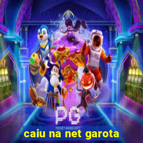 caiu na net garota